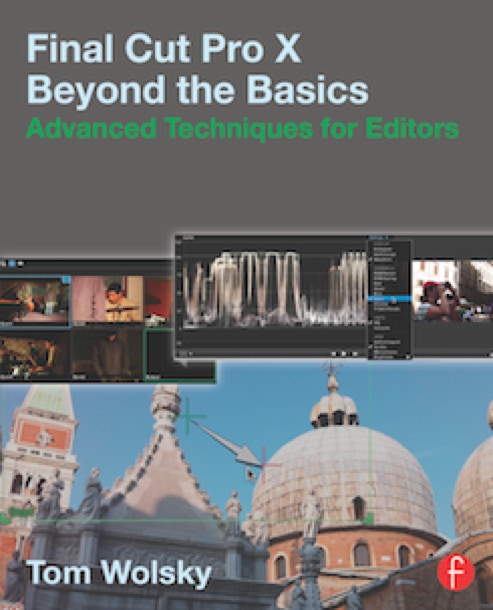 Final Cut Pro X Beyond the Basics by Tom Wolsky